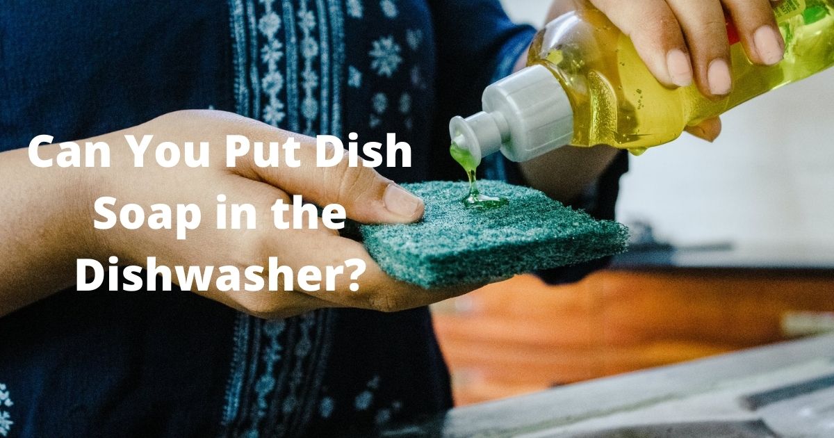 Can You Put Dish Soap in the Dishwasher?