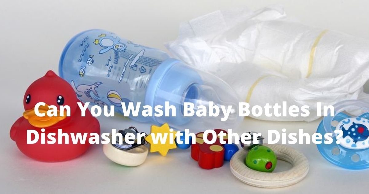 Can You Wash Baby Bottles In Dishwasher with Other Dishes