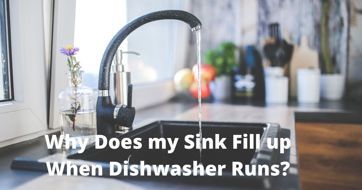 Why Does my Sink Fill up When Dishwasher Runs