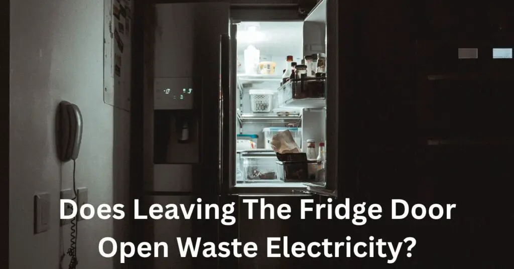 Does Leaving The Fridge Door Open Waste Electricity (SURPRISING Truth ...