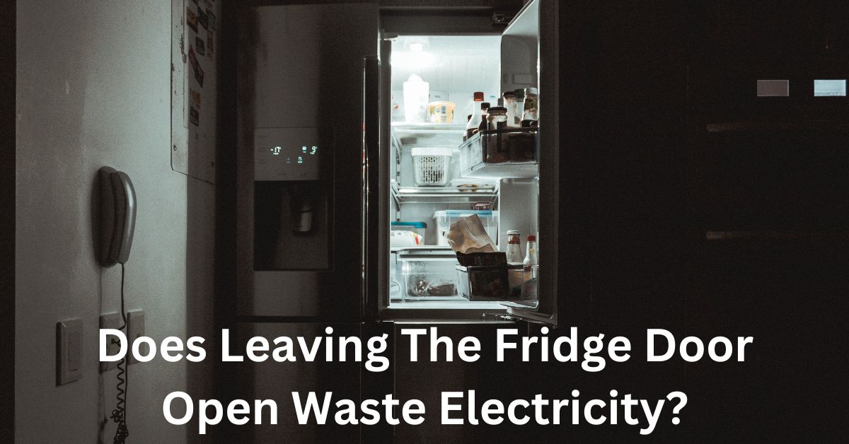 Does Leaving The Fridge Door Open Waste Electricity
