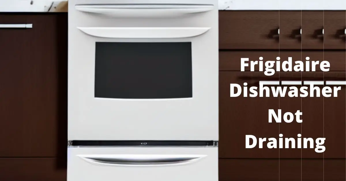 Frigidaire Dishwasher Not Draining