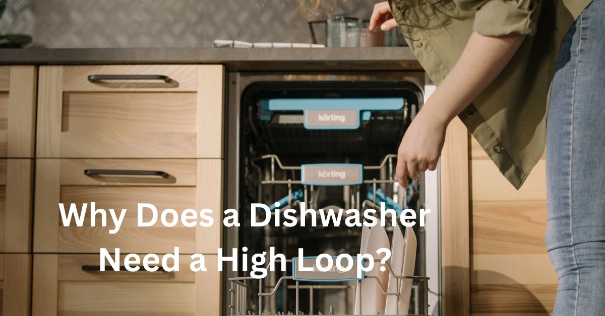 Why Does a Dishwasher Need a High Loop