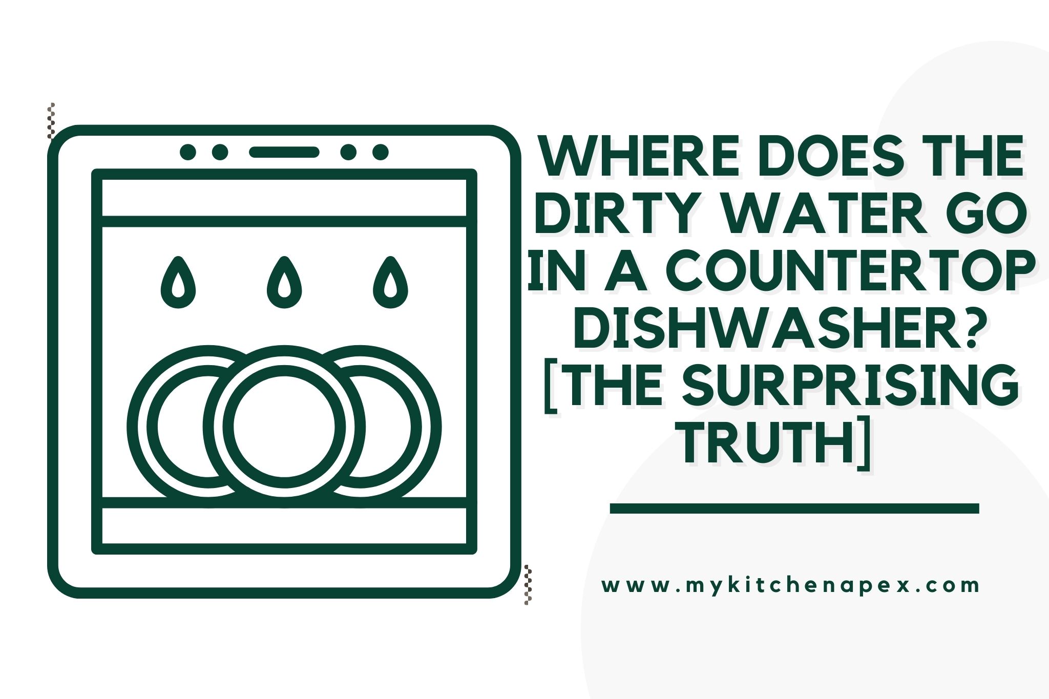 Where Does The Dirty Water Go In A Countertop Dishwasher? [The SURPRISING Truth]