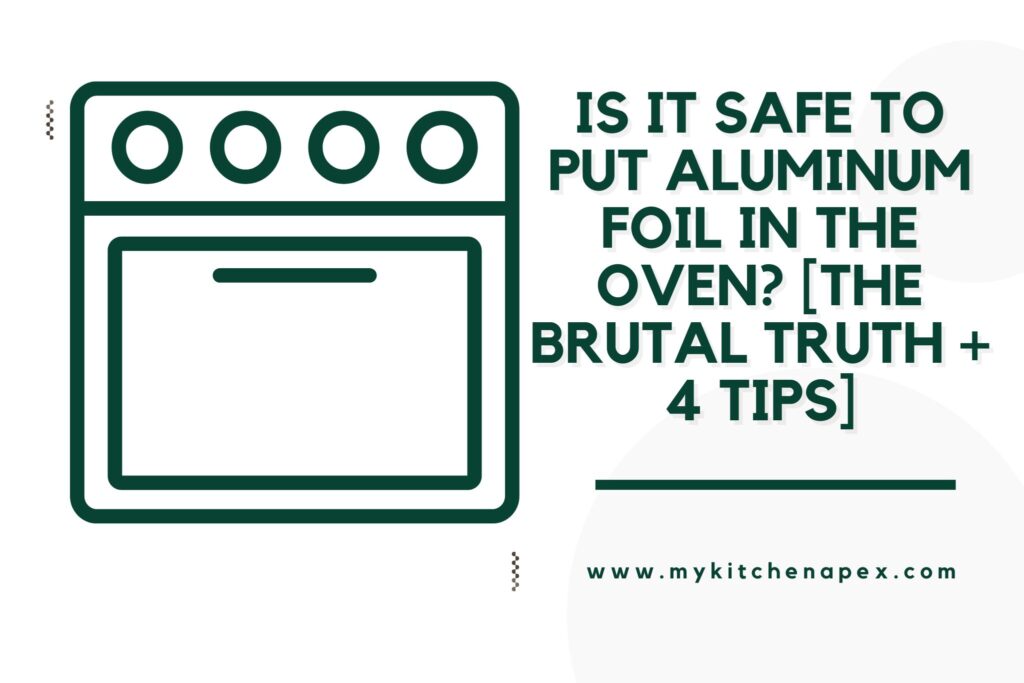 Is It Safe To Put Aluminum Foil In The Oven The Brutal TRUTH 4 Tips 1024x683 