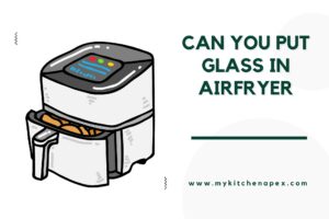 can you put glass in airfryer