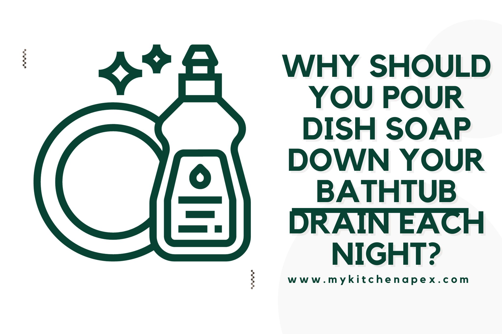 Why should you pour dish soap down your bathtub drain each night?