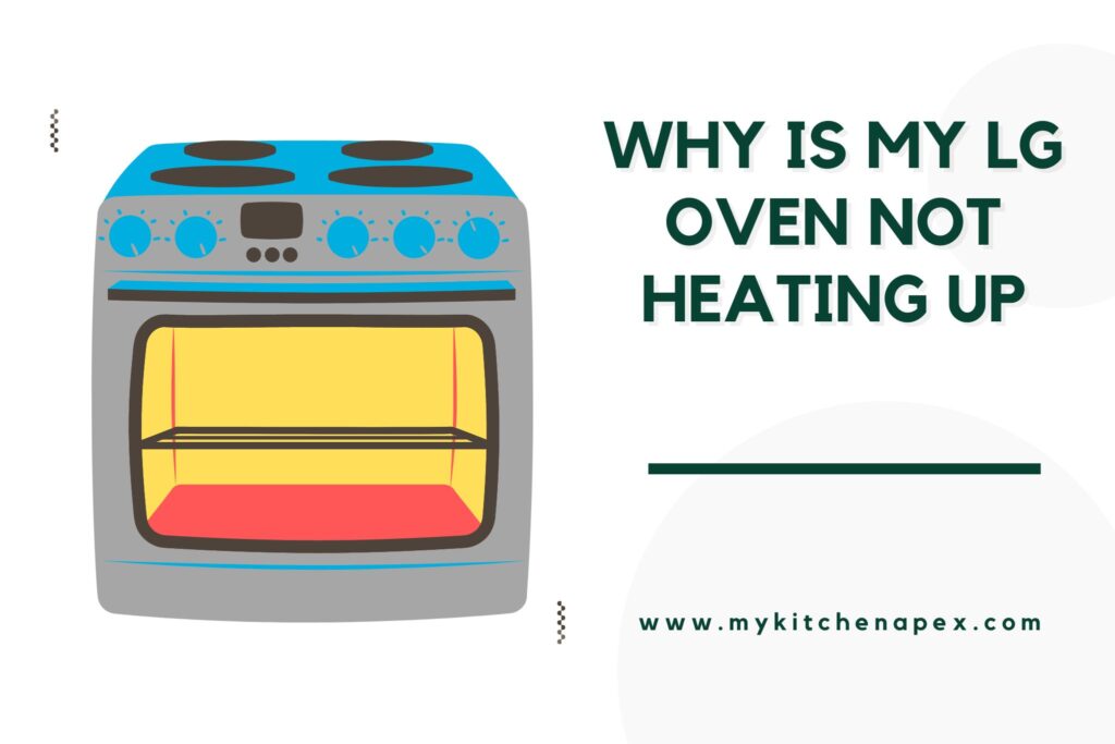 Why Won't My LG Oven Heat Up? [Top 5 [Troubleshooting Tips] MyKitchenApex